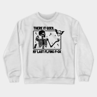 There It Goes My Last Flying Crewneck Sweatshirt